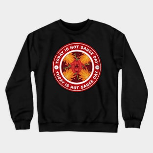 Today is Hot Sauce Day Crewneck Sweatshirt